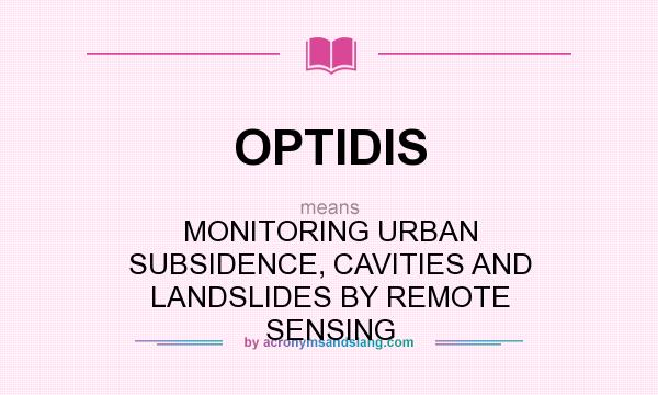 What does OPTIDIS mean? It stands for MONITORING URBAN SUBSIDENCE, CAVITIES AND LANDSLIDES BY REMOTE SENSING