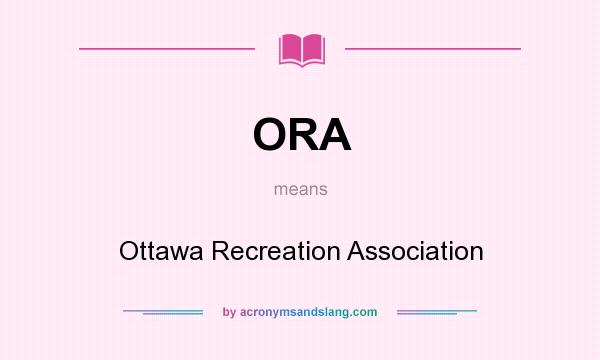 What does ORA mean? It stands for Ottawa Recreation Association