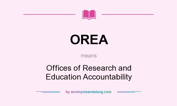 What does OREA mean? It stands for Offices of Research and Education Accountability