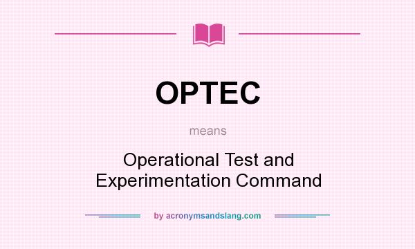 What does OPTEC mean? It stands for Operational Test and Experimentation Command
