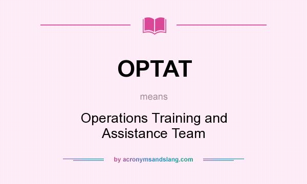 What does OPTAT mean? It stands for Operations Training and Assistance Team
