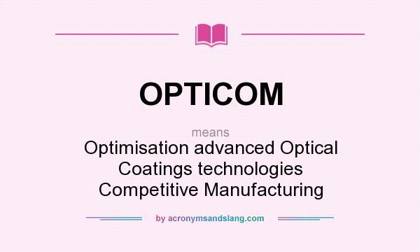 What does OPTICOM mean? It stands for Optimisation advanced Optical Coatings technologies Competitive Manufacturing