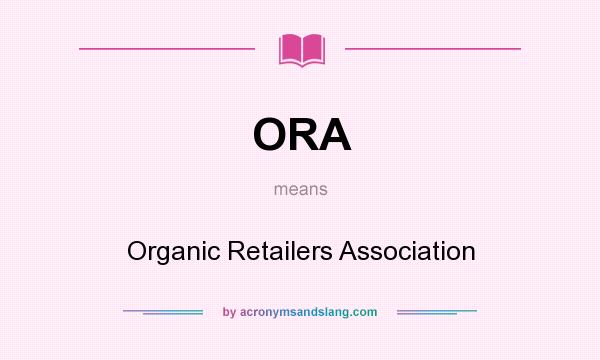 What does ORA mean? It stands for Organic Retailers Association
