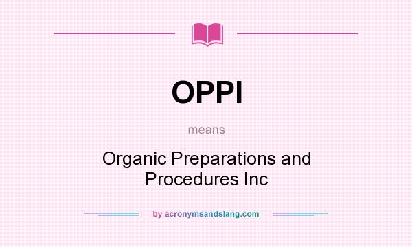 What does OPPI mean? It stands for Organic Preparations and Procedures Inc