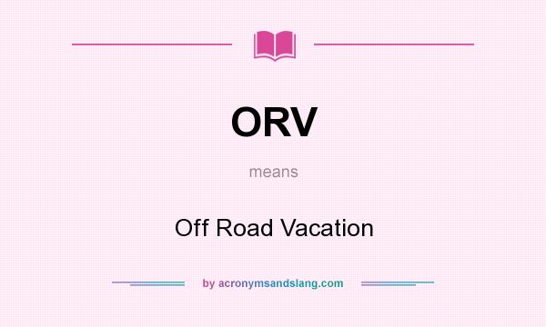 What does ORV mean? It stands for Off Road Vacation
