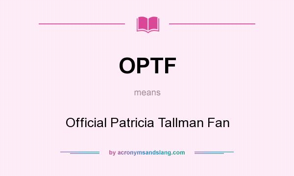 What does OPTF mean? It stands for Official Patricia Tallman Fan