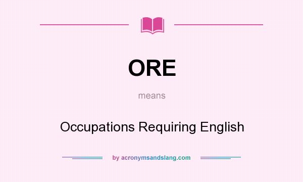What does ORE mean? It stands for Occupations Requiring English