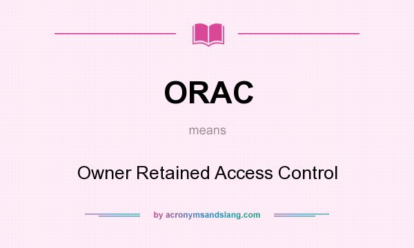 What does ORAC mean? It stands for Owner Retained Access Control