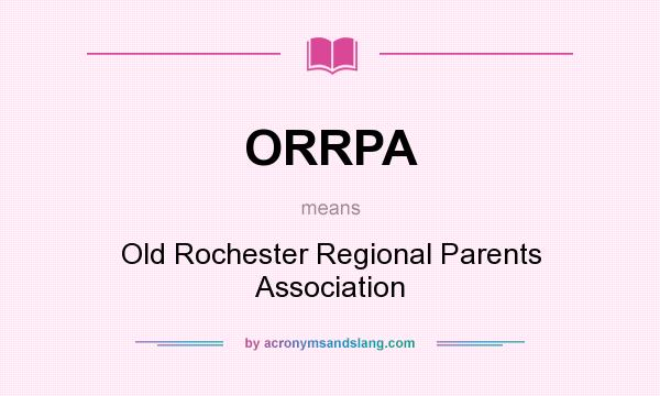 What does ORRPA mean? It stands for Old Rochester Regional Parents Association