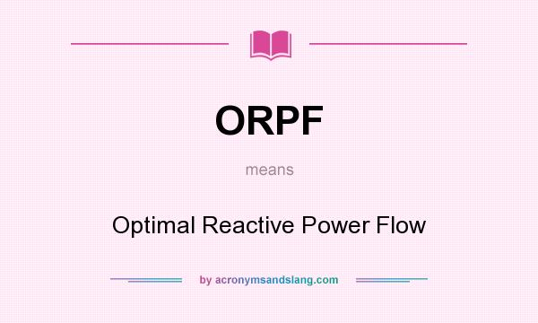 What does ORPF mean? It stands for Optimal Reactive Power Flow
