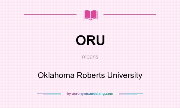 What does ORU mean? It stands for Oklahoma Roberts University