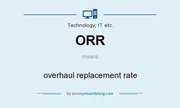What does ORR mean? It stands for overhaul replacement rate