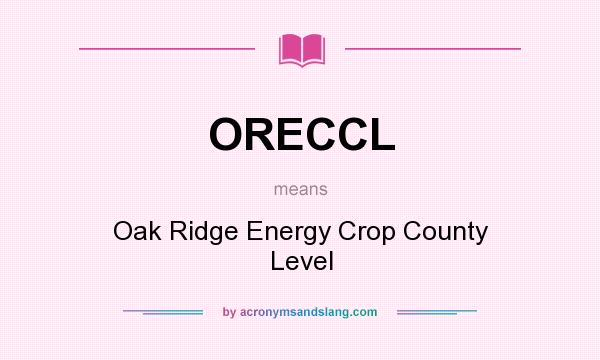What does ORECCL mean? It stands for Oak Ridge Energy Crop County Level