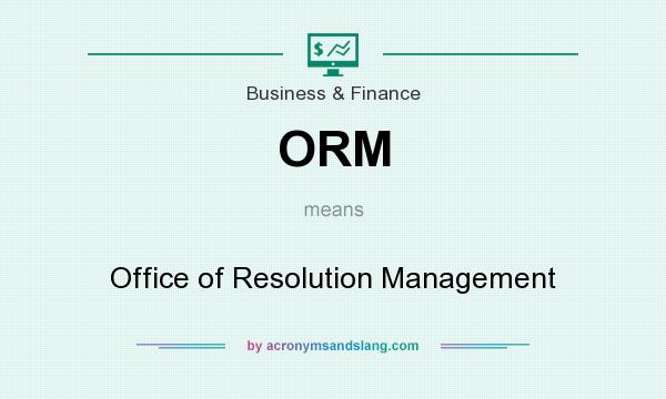 What does ORM mean? It stands for Office of Resolution Management