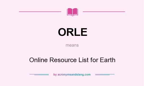 What does ORLE mean? It stands for Online Resource List for Earth