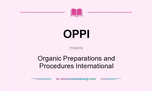 What does OPPI mean? It stands for Organic Preparations and Procedures International