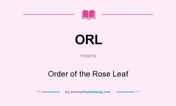 What does ORL mean? It stands for Order of the Rose Leaf
