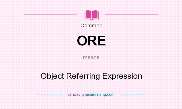 What does ORE mean? It stands for Object Referring Expression