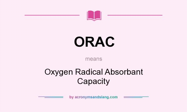 What does ORAC mean? It stands for Oxygen Radical Absorbant Capacity