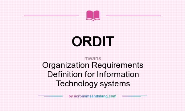 What does ORDIT mean? It stands for Organization Requirements Definition for Information Technology systems