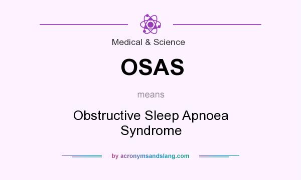 What does OSAS mean? It stands for Obstructive Sleep Apnoea Syndrome