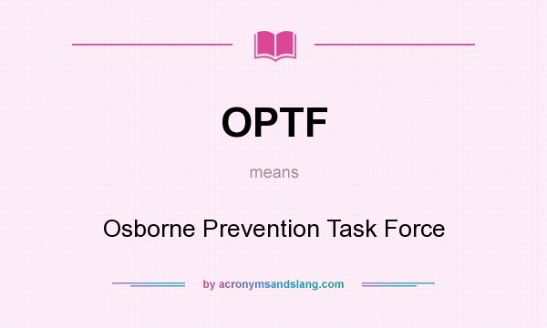 What does OPTF mean? It stands for Osborne Prevention Task Force