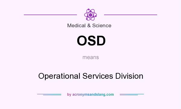 What does OSD mean? It stands for Operational Services Division
