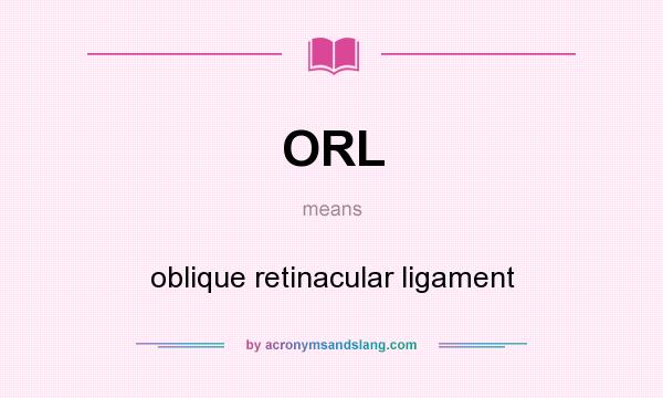 What does ORL mean? It stands for oblique retinacular ligament
