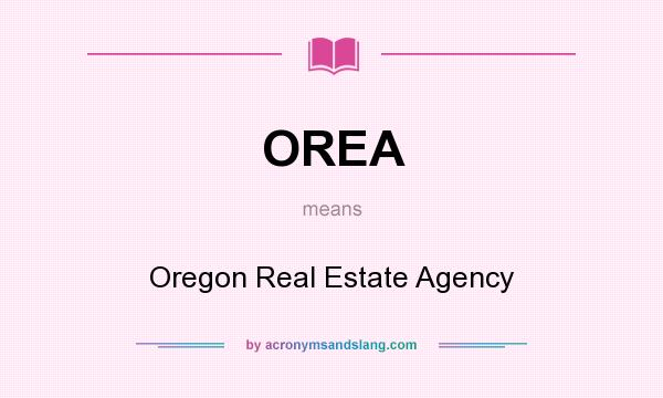 What does OREA mean? It stands for Oregon Real Estate Agency