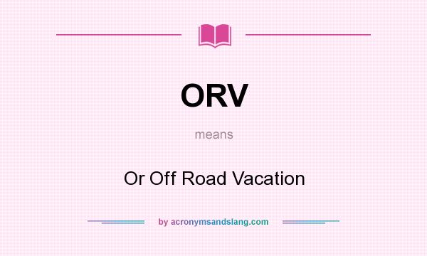 What does ORV mean? It stands for Or Off Road Vacation