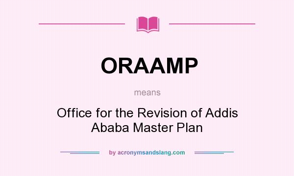 What does ORAAMP mean? It stands for Office for the Revision of Addis Ababa Master Plan