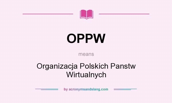 What does OPPW mean? It stands for Organizacja Polskich Panstw Wirtualnych