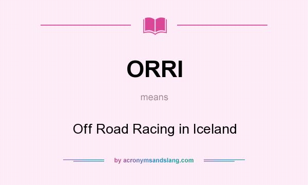 What does ORRI mean? It stands for Off Road Racing in Iceland
