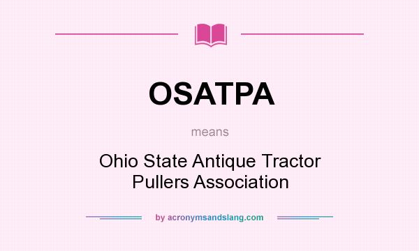 What does OSATPA mean? It stands for Ohio State Antique Tractor Pullers Association