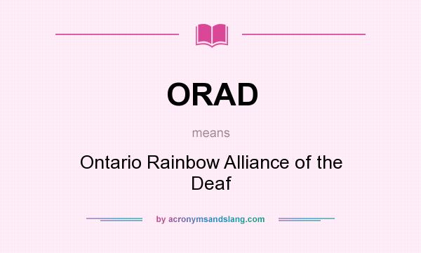What does ORAD mean? It stands for Ontario Rainbow Alliance of the Deaf