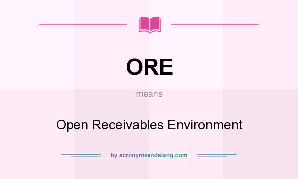What does ORE mean? It stands for Open Receivables Environment