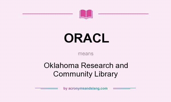 What does ORACL mean? It stands for Oklahoma Research and Community Library