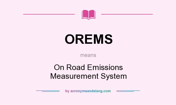 What does OREMS mean? It stands for On Road Emissions Measurement System
