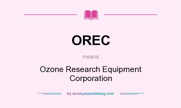 What does OREC mean? It stands for Ozone Research Equipment Corporation