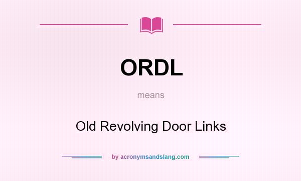 What does ORDL mean? It stands for Old Revolving Door Links