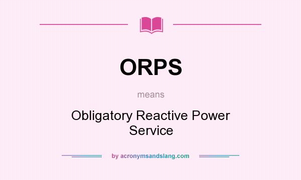 What does ORPS mean? It stands for Obligatory Reactive Power Service