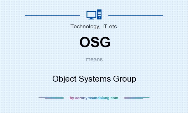 What does OSG mean? It stands for Object Systems Group