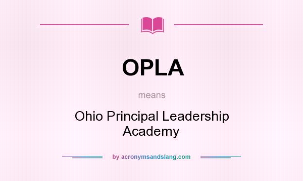 What does OPLA mean? It stands for Ohio Principal Leadership Academy