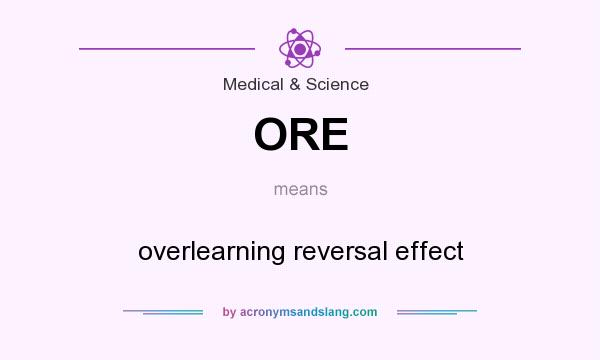 What does ORE mean? It stands for overlearning reversal effect