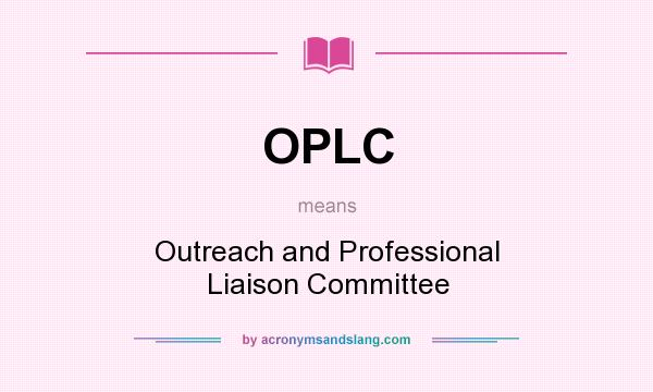 What does OPLC mean? It stands for Outreach and Professional Liaison Committee