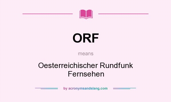 What does ORF mean? It stands for Oesterreichischer Rundfunk Fernsehen