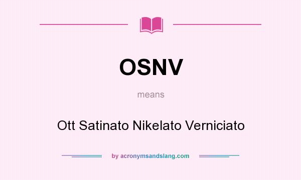 What does OSNV mean? It stands for Ott Satinato Nikelato Verniciato