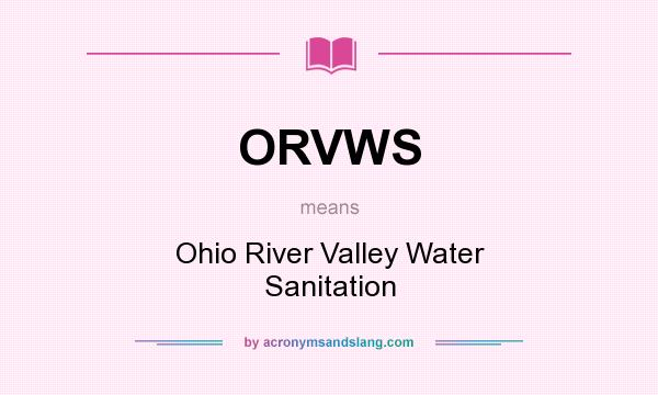 What does ORVWS mean? It stands for Ohio River Valley Water Sanitation