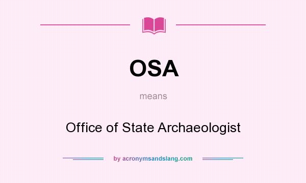 What does OSA mean? It stands for Office of State Archaeologist