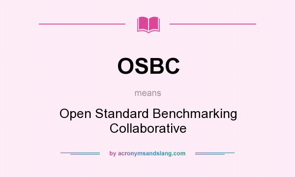 What does OSBC mean? It stands for Open Standard Benchmarking Collaborative
